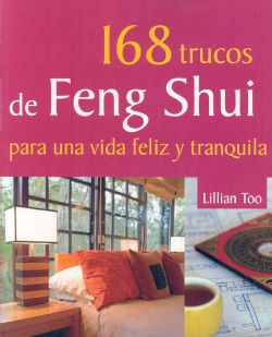 168 trucos de Feng Shui para una vida feliz y tranquila / Lillian Too