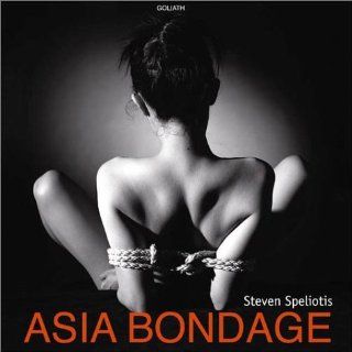 Asia Bondage Steven Speliotis Bücher